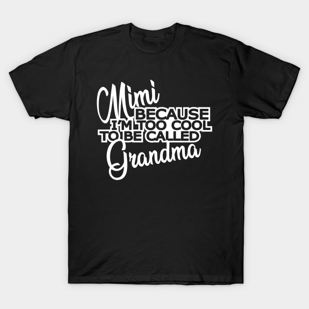 Mimi - Because I'm too cool to be called grandma T-Shirt by KC Happy Shop